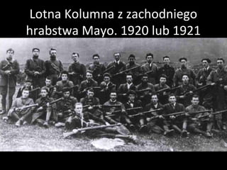 Lotna Kolumna z zachodniego
hrabstwa Mayo. 1920 lub 1921
 