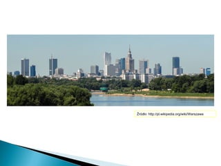 Źródło: http://pl.wikipedia.org/wiki/Warszawa
 