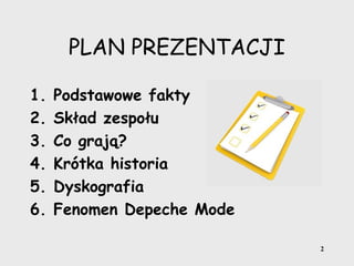 2
PLAN PREZENTACJI
1. Podstawowe fakty
2. Skład zespołu
3. Co grają?
4. Krótka historia
5. Dyskografia
6. Fenomen Depeche Mode
 