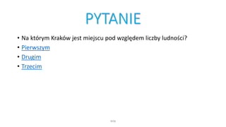 PYTANIE
• Na którym Kraków jest miejscu pod względem liczby ludności?
• Pierwszym
• Drugim
• Trzecim
WSB
 