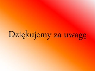 Dziękujemy za uwagę 
