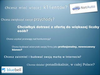 Chciałbyś dotrzeć z ofertą do większej liczby osób? Chcesz uzyskać przewagę nad konkurencją? Chcesz budować wizerunek swojej firmy jako  profesjonalny, nowoczesny biznes? Chcesz zaistnieć i budować swoją markę w Internecie? Chcesz działać  ponadlokalnie, w całej Polsce? Chcesz zwiększyć swoje  przychody? Chcesz mieć więcej  klientów? 