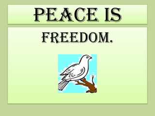 Peace is
freedom.