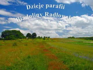 Dzieje parafii Biadoliny Radłowskie