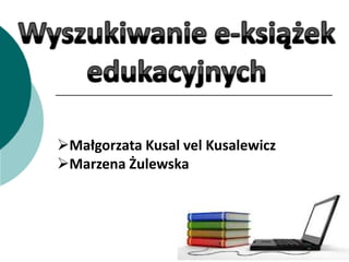 Małgorzata Kusal vel Kusalewicz
Marzena Żulewska
 