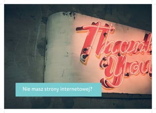 Nie masz strony internetowej?
 