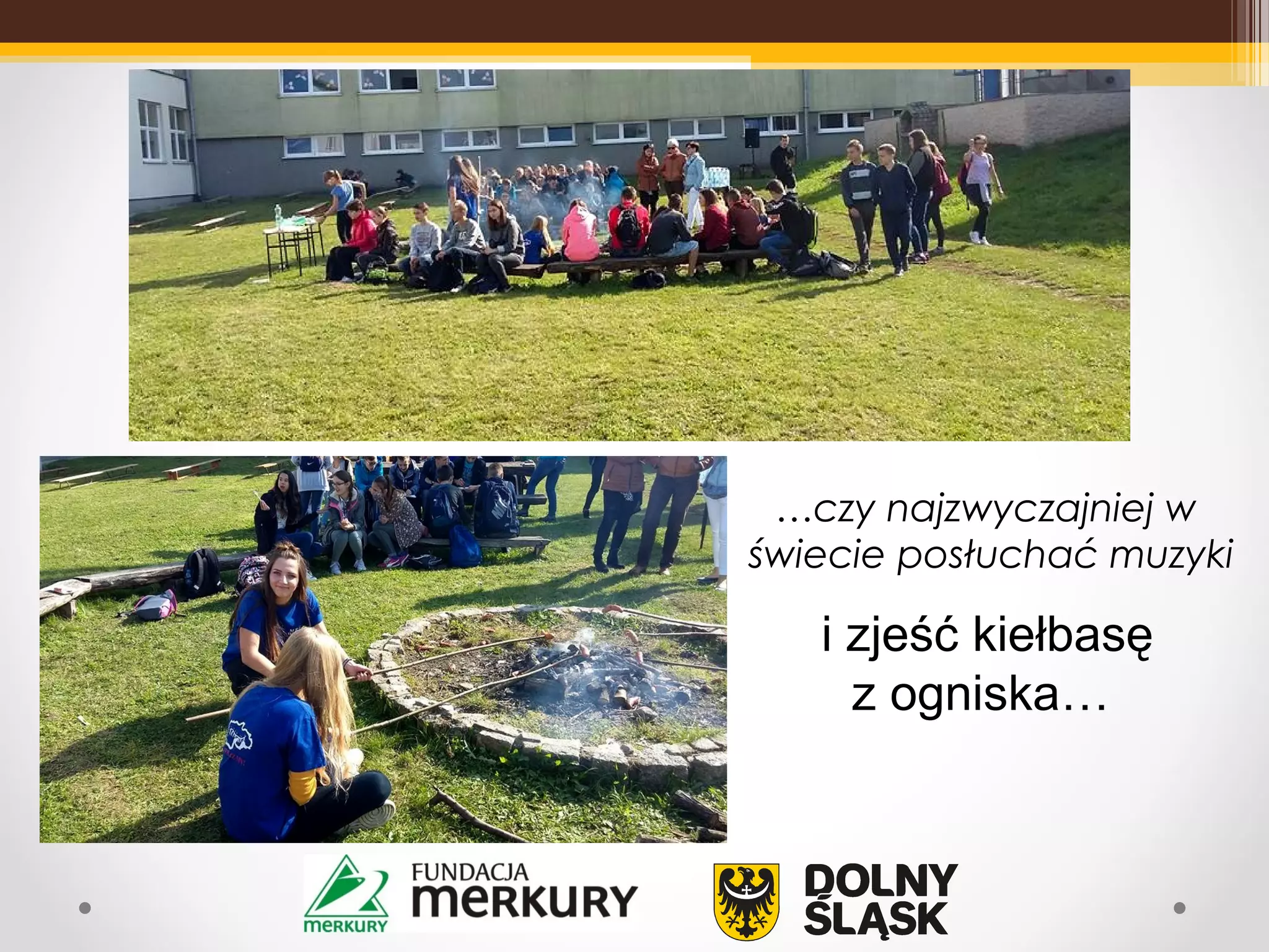 …czy najzwyczajniej w
świecie posłuchać muzyki
i zjeść kiełbasę
z ogniska…
 