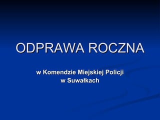 ODPRAWA ROCZNA w Komendzie Miejskiej Policji w Suwałkach 