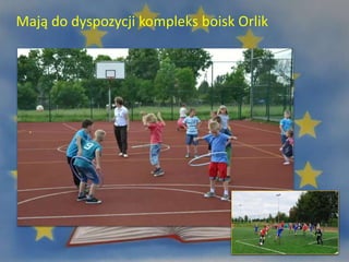 Mają do dyspozycji kompleks boisk Orlik
 