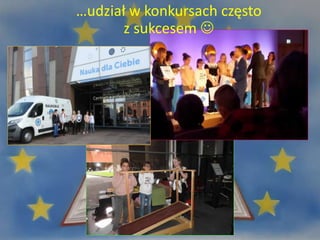 …udział w konkursach często
z sukcesem 
 