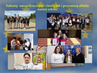 Sukcesy naszych uczniów cieszą nas i przynoszą chlubę
naszej szkole
 