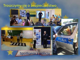 Troszczymy się o bezpieczeństwo
Spotkania z policją
 