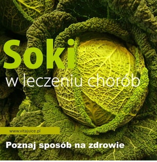 Poznaj sposób na zdrowie
Sokiw leczeniu chorób
www.vitajuice.pl
 