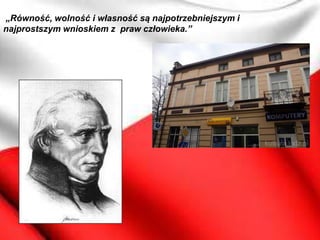 „Równość, wolność i własność są najpotrzebniejszym i
najprostszym wnioskiem z praw człowieka.”
 