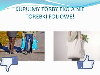 KUPUJMY TORBY EKO A NIE
TOREBKI FOLIOWE!
 