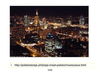 WSB
• http://polskiedzieje.pl/dzieje-miast-polskich/warszawa.html
 