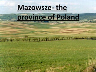 Mazowsze- the
province of Poland
 