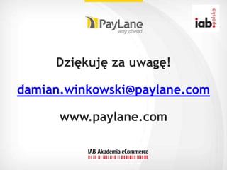 Dziękuję za uwagę!

damian.winkowski@paylane.com

      www.paylane.com
 