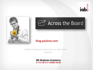 blog.paylane.com

Damian Winkowski, New Business Developer
                  PayLane
 