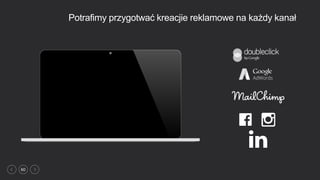 60
Potrafimy przygotwać kreacjie reklamowe na każdy kanał
 