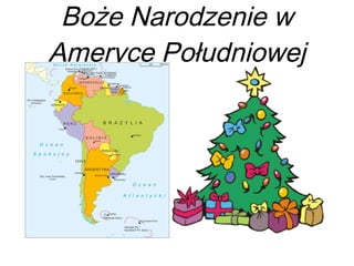 Boże Narodzenie w 
Ameryce Południowej 
 