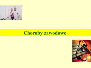 Choroby zawodowe
 