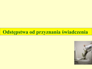 Odstępstwa od przyznania świadczenia
 