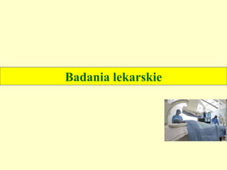 Badania lekarskie
 