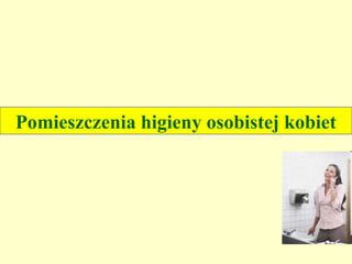 Pomieszczenia higieny osobistej kobiet
 