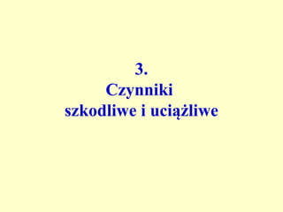 3.
     Czynniki
szkodliwe i uciążliwe
 