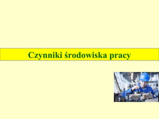 Czynniki środowiska pracy
 