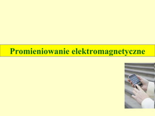 Promieniowanie elektromagnetyczne
 