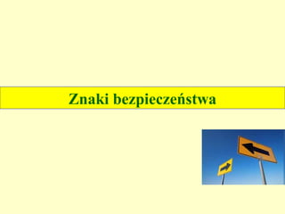 Znaki bezpieczeństwa
 