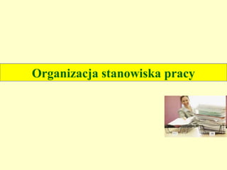 Organizacja stanowiska pracy
 