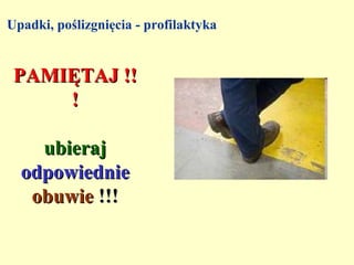 Upadki, poślizgnięcia - profilaktyka


 PAMIĘTAJ !!
     !

    ubieraj
  odpowiednie
   obuwie !!!
 