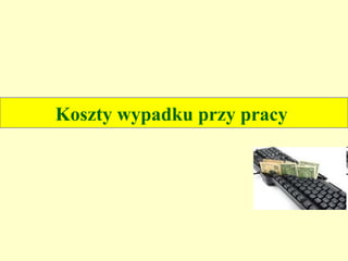 Koszty wypadku przy pracy
 