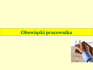 Obowiązki pracownika
 