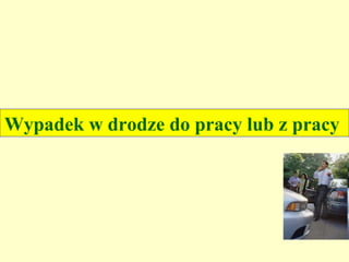 Wypadek w drodze do pracy lub z pracy
 