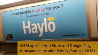 Everybody want’s to be onboard
EVERYBODY
4.5M apps in App Store and Google Play,
thousands new added daily (Statista 2016)
 