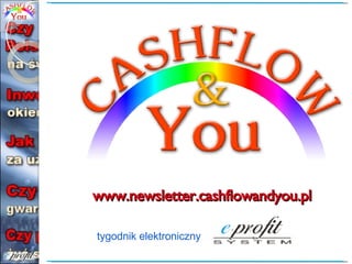 tygodnik elektroniczny  www.newsletter.cashflowandyou.pl 