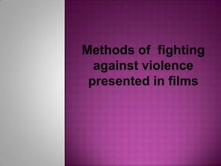 Methods of  fightingagainstviolencepresentedinfilms 