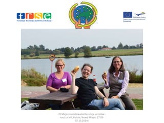 IV Międzynarodowa konferencja uczniów i 
nauczycieli, Polska, Nowe Miasto 27.09- 
02.10.2014r. 
 
