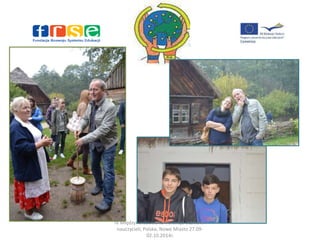 IV Międzynarodowa konferencja uczniów i 
nauczycieli, Polska, Nowe Miasto 27.09- 
02.10.2014r. 
 