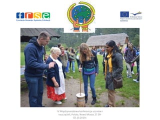 IV Międzynarodowa konferencja uczniów i 
nauczycieli, Polska, Nowe Miasto 27.09- 
02.10.2014r. 
 