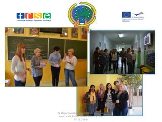 IV Międzynarodowa konferencja uczniów i 
nauczycieli, Polska, Nowe Miasto 27.09- 
02.10.2014r. 
 