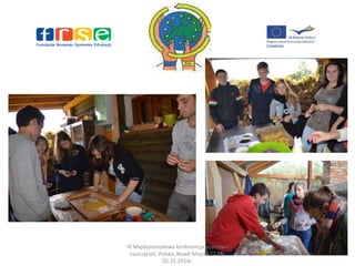 IV Międzynarodowa konferencja uczniów i 
nauczycieli, Polska, Nowe Miasto 27.09- 
02.10.2014r. 
 