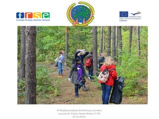 IV Międzynarodowa konferencja uczniów i 
nauczycieli, Polska, Nowe Miasto 27.09- 
02.10.2014r. 
 