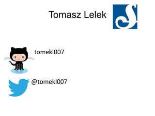 Tomasz Lelek
tomekl007
@tomekl007
 
