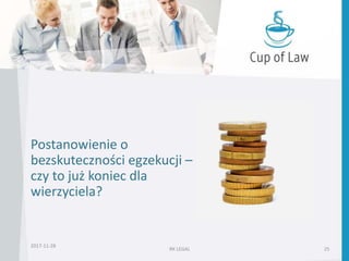 RK LEGAL 25
2017-11-28
Postanowienie o
bezskuteczności egzekucji –
czy to już koniec dla
wierzyciela?
 