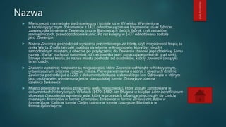 Nazwa
 Miejscowość ma metrykę średniowieczną i istniała już w XV wieku. Wymieniona
w łacińskojęzycznym dokumencie z 1431 odnotowującym we fragmencie: duas fabricas...
zawyerczska istnienie w Zawierciu oraz w Blanowicach dwóch fabryk, czyli zakładów
rzemieślniczych, prawdopodobnie kuźnic. Po raz kolejny w 1437 odnotowana została
jako Zawiercze.
 Nazwa Zawiercie pochodzi od wyrażenia przyimkowego za Wartą, czyli miejscowość leżącą za
rzeką Wartą. Źródła tej rzeki znajdują się właśnie w Kromołowie, który był niegdyś
samodzielnym miastem, a obecnie po przyłączeniu do Zawiercia stanowi jego dzielnicę. Sama
nazwa „Warta” pochodzi natomiast od rzeczownika wart, oznaczającego wartki prąd rzeki.
Istnieje również teoria, że nazwa miasta pochodzi od osadników, którzy zawiercili (okrążyli)
teren osady.
 Znacznie wcześniej notowane są miejscowości, które Zawercie wchłonęło w historycznym,
urbanizacyjnym procesie rozwoju miasta. Pierwsza wzmianka o jednej z obecnych dzielnic
Zawiercia pochodzi już z 1220, z dokumentu biskupa krakowskiego Iwo Odrowąża w którym
jako osobna wieś wymieniona jest w staropolskiej formie Zirkowycze obecna
dzielnica Żerkowice.
 Miasto powstało w wyniku połączenia wielu miejscowości, które zostały zanotowane w
dokumentach historycznych. W latach (1470–1480) Jan Długosz w księdze Liber beneficiorum
dioecesis Cracoviensis wymienia wsie, które w procesach urbanizacyjnych stały się częścią
miasta jak: Kromołów w formie Cromolow, Żerkowice w formie Zirkowycze, Bzów w
formie Bzow, Karlin w formie Carlyn, Łośnice w formie Losznycze, Blanowice w
formie Bylanowycze.
 